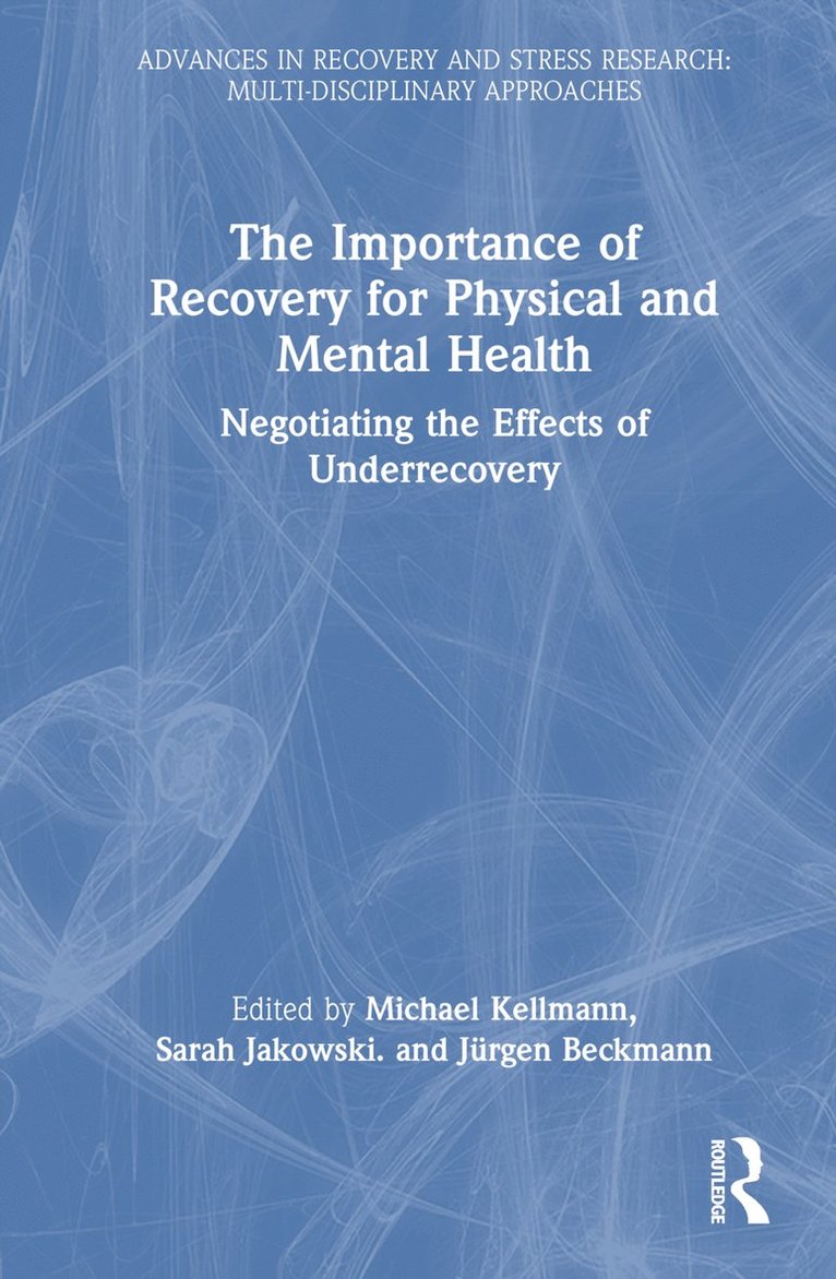 Michael Kellmann, Sarah Jakowski, Jürgen Beckmann, Germany) Kellmann, Michael (Ruhr-Universitat Bochum, Germany) Beckmann, Jurgen (Technical University of Munich - Importance of Recovery for Physical and Mental Health, Inbunden