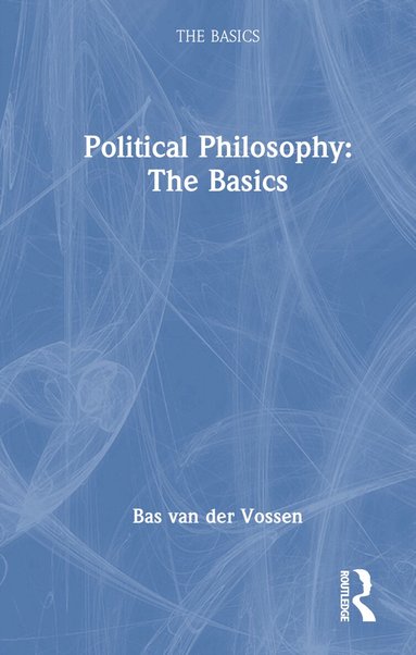 Bas van der Vossen - Political Philosophy: The Basics, Inbunden
