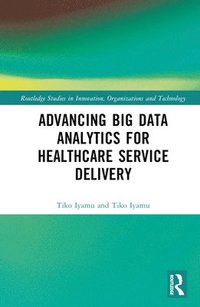 bokomslag Advancing Big Data Analytics for Healthcare Service Delivery