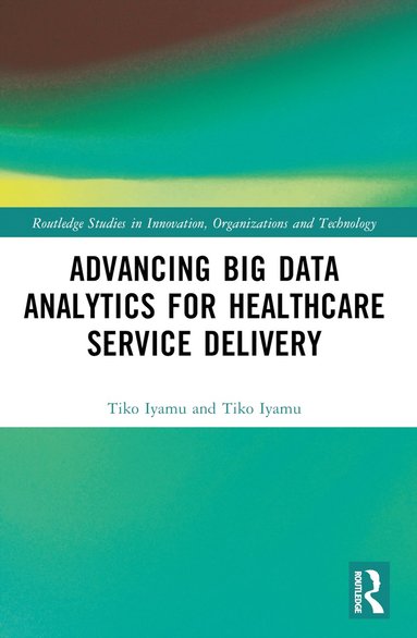 bokomslag Advancing Big Data Analytics for Healthcare Service Delivery