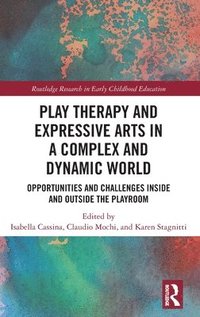bokomslag Play Therapy and Expressive Arts in a Complex and Dynamic World