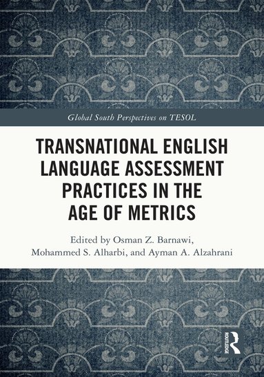 Osman Z. Barnawi, Mohammed S. Alharbi, Ayman A. Alzahrani - Transnational English Language Assessment Practices in the Age of Metrics, Inbunden