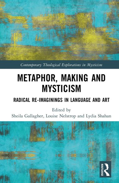 Sheila Gallagher, Louise Nelstrop, Lydia Shahan - Metaphor, Making and Mysticism, Inbunden