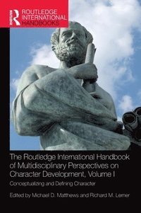bokomslag The Routledge International Handbook of Multidisciplinary Perspectives on Character Development, Volume I