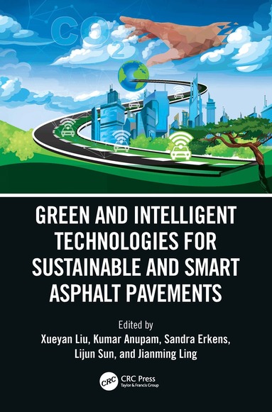 Xueyan Liu, Kumar Anupam, Sandra Erkens, Lijun Sun, Jianming Ling - Green and Intelligent Technologies for Sustainable and Smart Asphalt Pavements, Inbunden