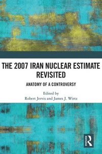 bokomslag The 2007 Iran Nuclear Estimate Revisited
