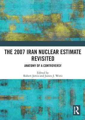 bokomslag 2007 Iran Nuclear Estimate Revisited