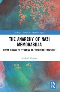 bokomslag The Anarchy of Nazi Memorabilia