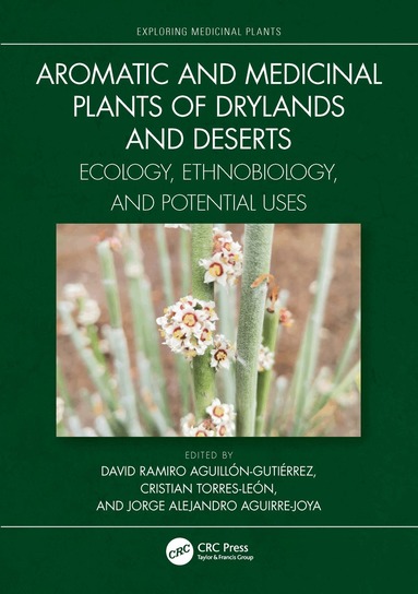 David Ramiro Aguillón-Gutiérrez, Cristian Torres-León, Jorge Alejandro Aguirre-Joya - Aromatic and Medicinal Plants of Drylands and Deserts, Inbunden