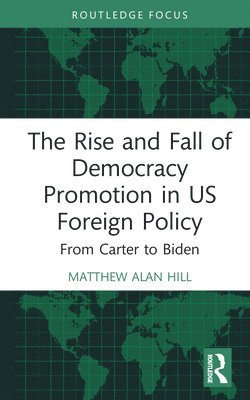 bokomslag The Rise and Fall of Democracy Promotion in US Foreign Policy