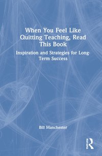 bokomslag When You Feel Like Quitting Teaching, Read This Book