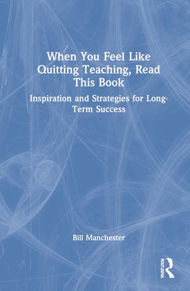 bokomslag When You Feel Like Quitting Teaching, Read This Book