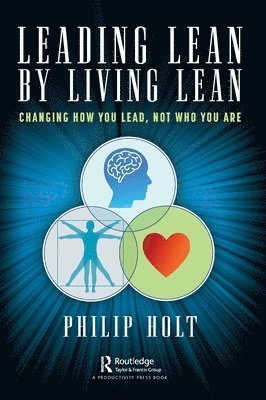 Philip Holt - Leading Lean by Living Lean, Inbunden