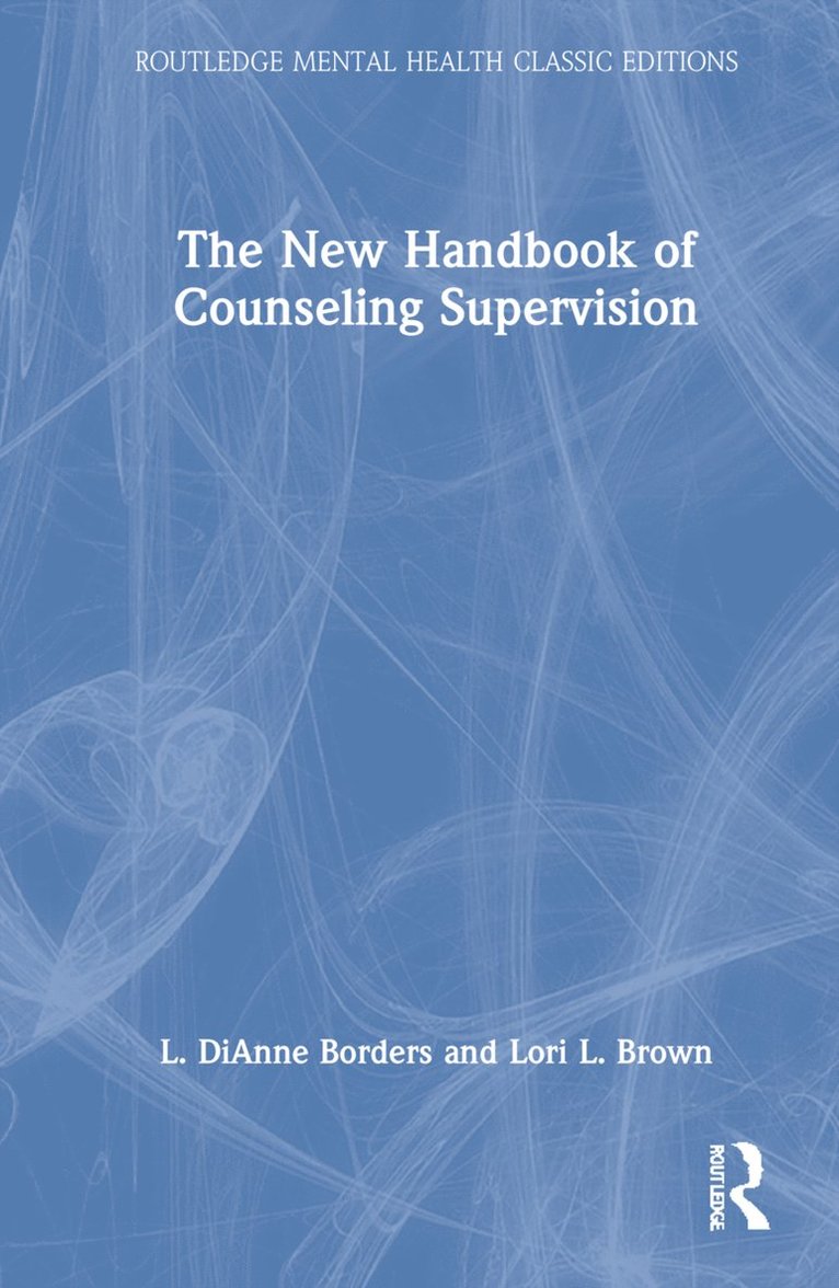 L. DiAnne Borders, Lori L. Brown, USA) Borders, L. DiAnne (The University of North Carolina at Greensboro, USA) Brown, Lori L. (Private practice, North Carolina, L. Dianne Borders - New Handbook of Counseling Supervision, Inbunden