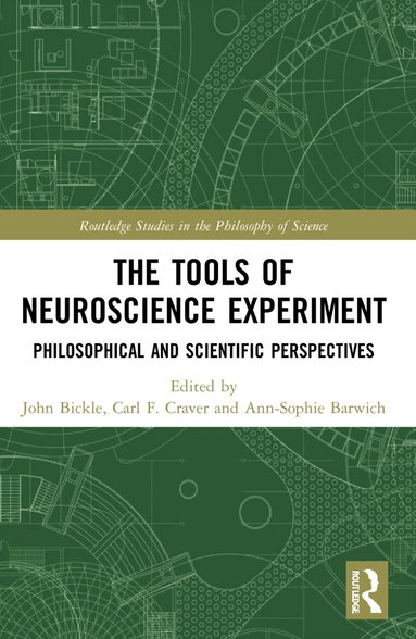 John Bickle, Carl F. Craver, Ann-Sophie Barwich - Tools of Neuroscience Experiment, Häftad