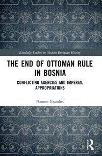 bokomslag The End of Ottoman Rule in Bosnia