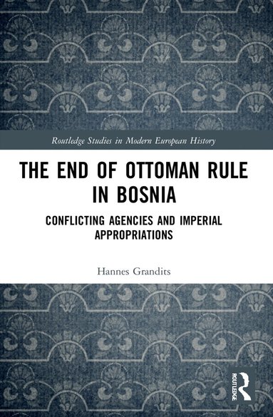 Hannes Grandits - End of Ottoman Rule in Bosnia, Häftad