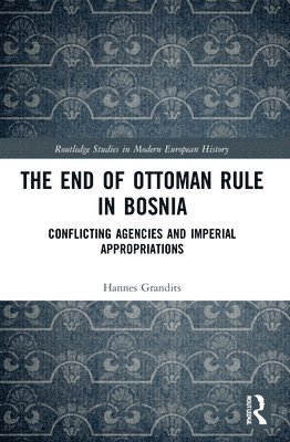 bokomslag The End of Ottoman Rule in Bosnia