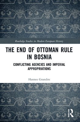 Hannes Grandits, Germany) Grandits, Hannes (Humboldt University Berlin - End of Ottoman Rule in Bosnia, Häftad