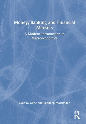 Dale K. Cline, Sandeep Mazumder - Money, Banking, and Financial Markets, Inbunden