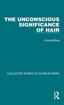 Charles Berg - Unconscious Significance of Hair, Inbunden