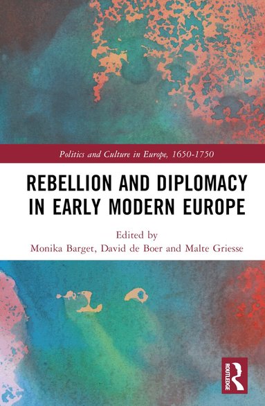 Monika Barget, David de Boer, Malte Griesse - Rebellion and Diplomacy in Early Modern Europe, Inbunden