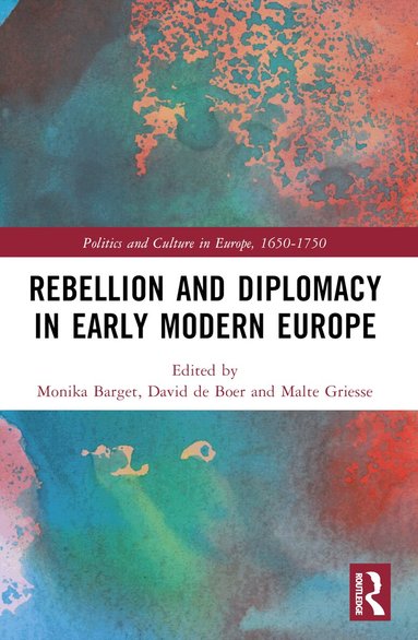Monika Barget, David de Boer, Malte Griesse - Rebellion and Diplomacy in Early Modern Europe, Häftad