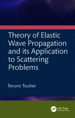 bokomslag Theory of Elastic Wave Propagation and its Application to Scattering Problems