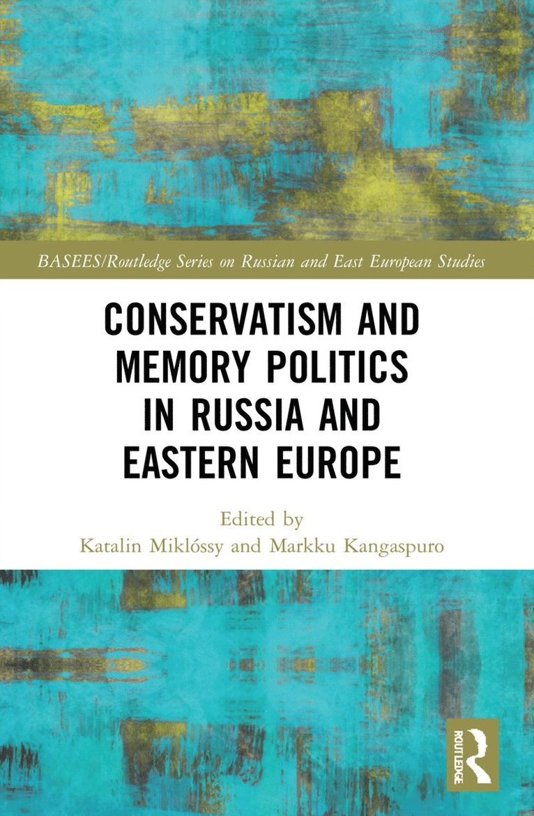 Katalin Miklóssy, Markku Kangaspuro, Katalin Miklossy - Conservatism and Memory Politics in Russia and Eastern Europe, Häftad