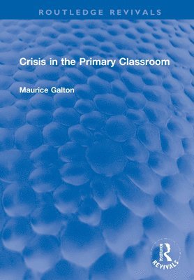 Maurice Galton - Crisis in the Primary Classroom, Inbunden