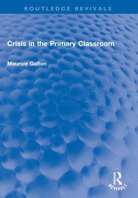 Maurice Galton - Crisis in the Primary Classroom, Häftad