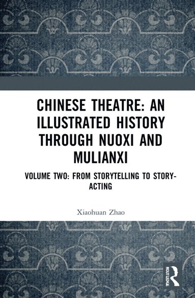 bokomslag Chinese Theatre: An Illustrated History Through Nuoxi and Mulianxi