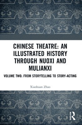 Chinese Theatre: An Illustrated History Through Nuoxi and Mulianxi 1