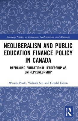 Wendy Poole, Vicheth Sen, Gerald Fallon, Canada) Poole, Wendy (University of British Columbia, Canada) Sen, Vicheth (University of British Columbia, Canada) Fallon, Gerald (University of British Columbia - Neoliberalism and Public Education Finance Policy in Canada, Häftad