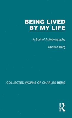 Charles Berg - Being Lived by My Life, Inbunden