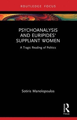 bokomslag Psychoanalysis and Euripides' Suppliant Women