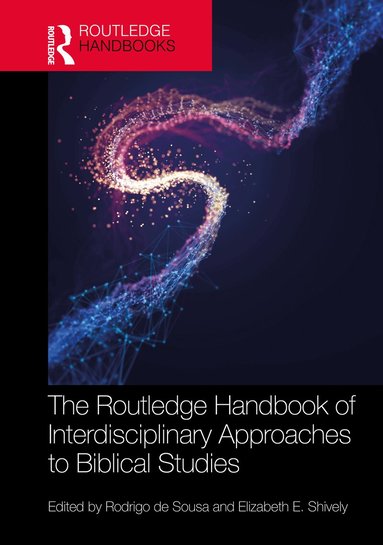 Rodrigo de Sousa, Elizabeth E. Shively - Routledge Handbook of Interdisciplinary Approaches to Biblical Studies, Inbunden