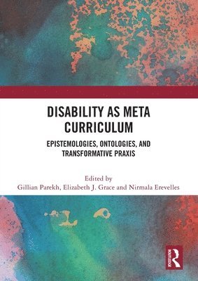 Gillian Parekh, Elizabeth J. Grace, Nirmala Erevelles, Canada) Parekh, Gillian (York University, Elizabeth J. (Independent Scholar) Grace, USA) Erevelles, Nirmala (University of Alabama - Disability as Meta Curriculum, Häftad