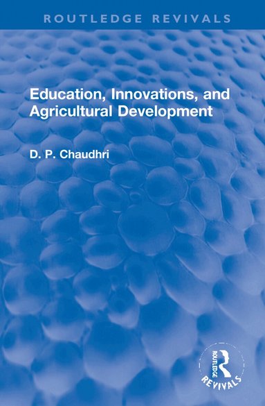 D. P. Chaudhri - Education, Innovations, and Agricultural Development, Inbunden