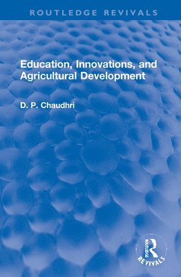 D. P. Chaudhri - Education, Innovations, and Agricultural Development, Inbunden