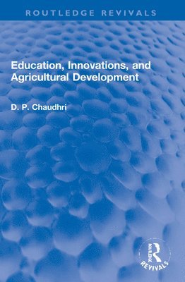 D. P. Chaudhri - Education, Innovations, and Agricultural Development, Häftad