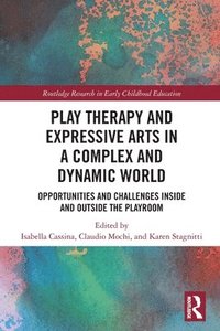 bokomslag Play Therapy and Expressive Arts in a Complex and Dynamic World