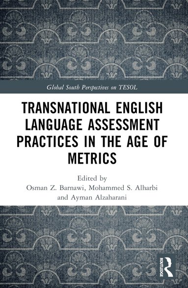 Osman Z. Barnawi, Mohammed S. Alharbi, Ayman A. Alzahrani - Transnational English Language Assessment Practices in the Age of Metrics, Häftad
