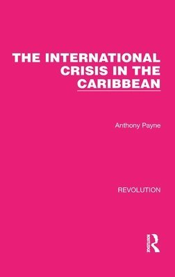 Anthony Payne - International Crisis in the Caribbean, Inbunden
