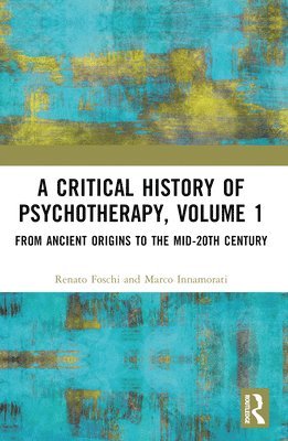 bokomslag A Critical History of Psychotherapy, Volume 1