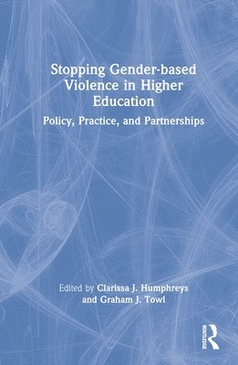 Clarissa J. Humphreys, Graham J. Towl - Stopping Gender-based Violence in Higher Education, Inbunden