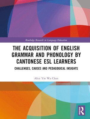 bokomslag The Acquisition of English Grammar and Phonology by Cantonese ESL Learners