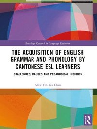 bokomslag The Acquisition of English Grammar and Phonology by Cantonese ESL Learners