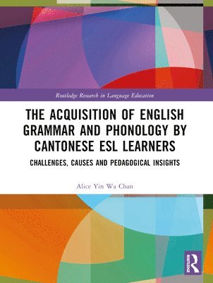 bokomslag The Acquisition of English Grammar and Phonology by Cantonese ESL Learners