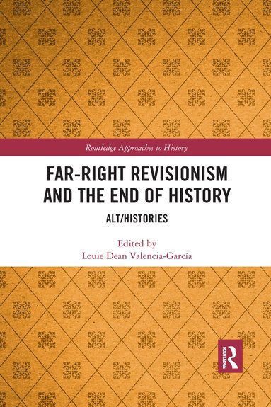 Louie Dean Valencia-García - Far-Right Revisionism and the End of History, Häftad